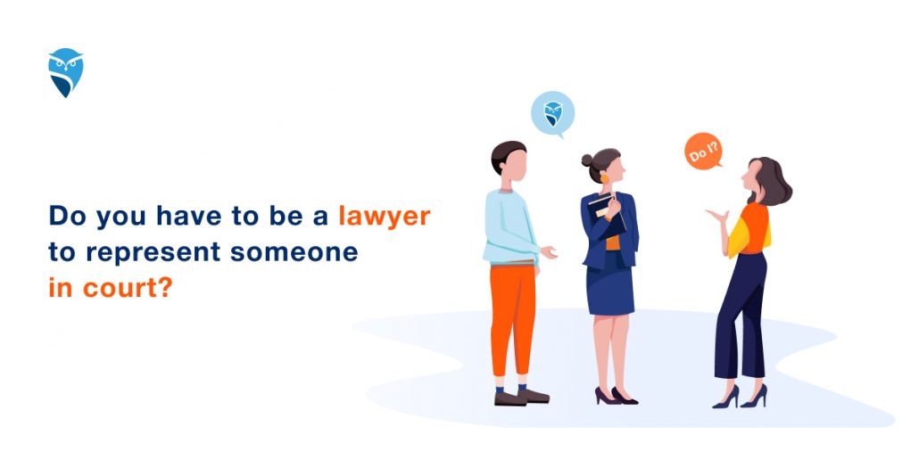 Do You Have to Be a Lawyer to Represent Someone in Court?