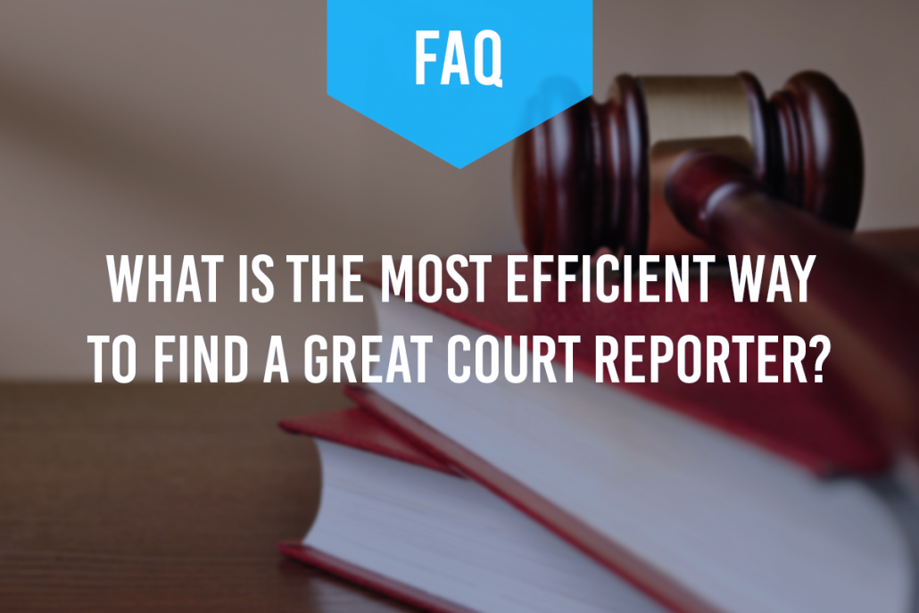 What is the Most Efficient Way to Find a Great Court Reporter?