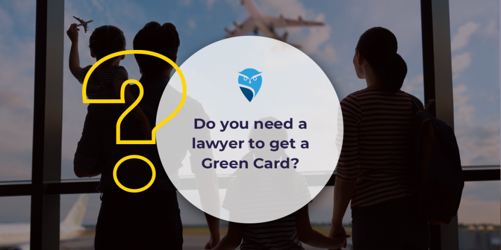 Do You Need a Lawyer to Get a Green Card?