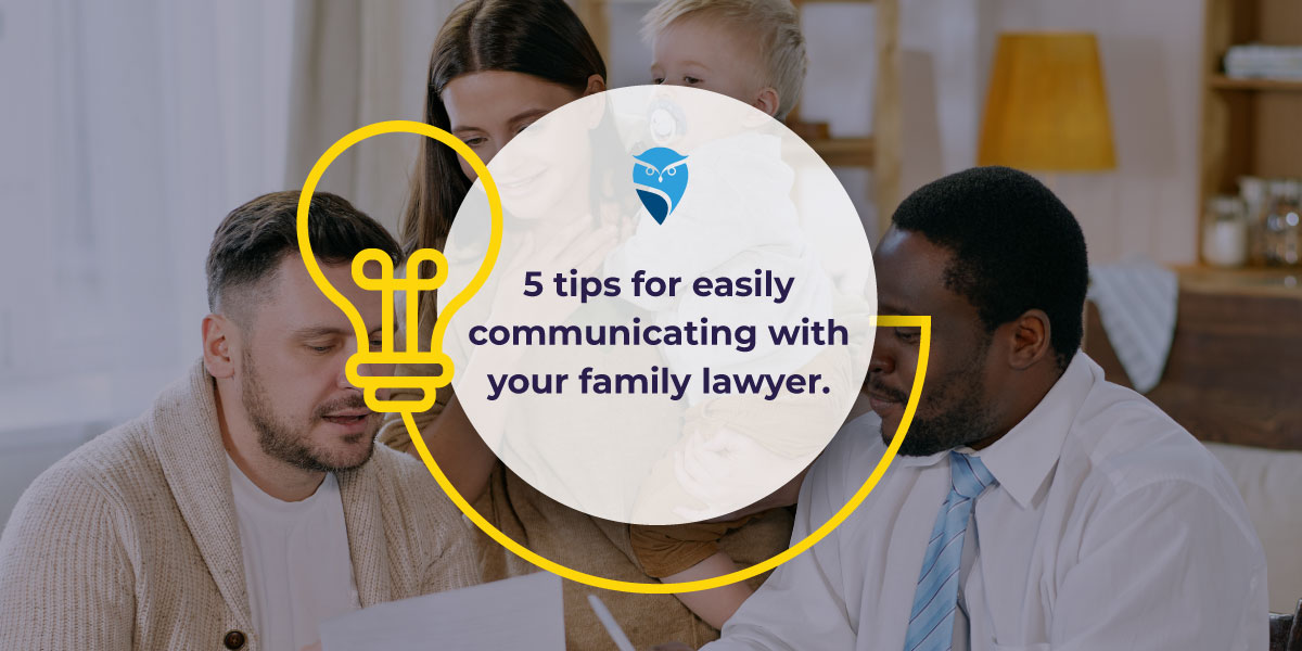 5 Tips for Easily Communicating with Your Family Lawyer