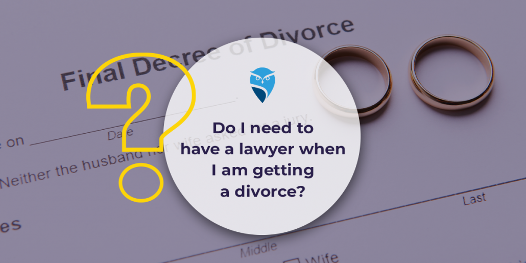 Do I Need to Have a Lawyer When I Am Getting a Divorce?
