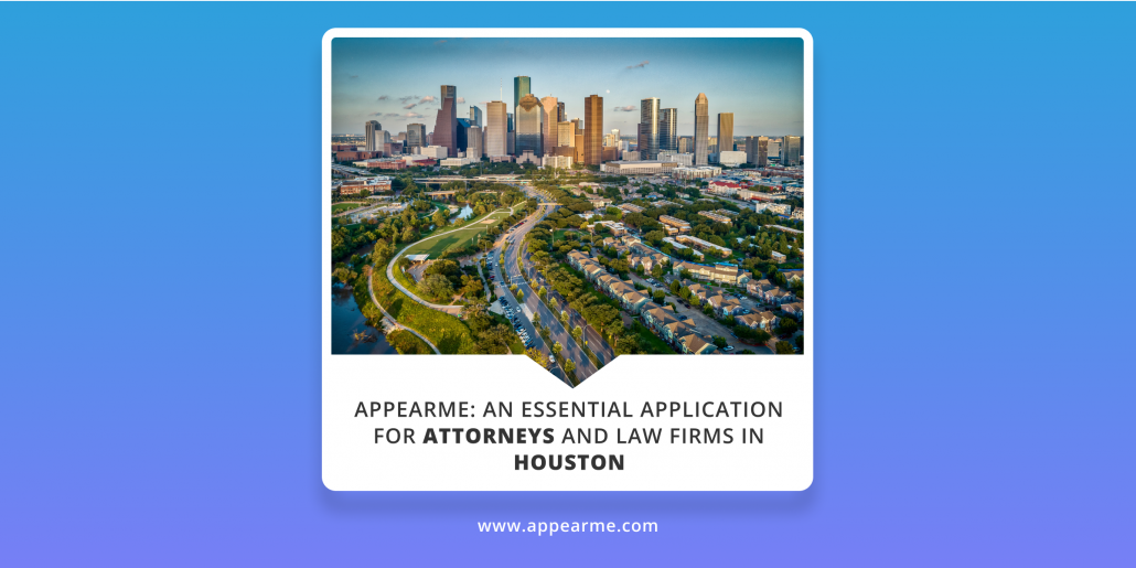 AppearMe: an Essential Application for Attorneys and Law Firms in Houston